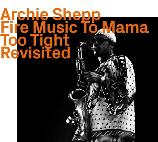 Fire Music To Mama Too Fight Revisited - Archie Shepp - Muziek - EZZ-THETICS - 0752156113621 - 22 november 2022