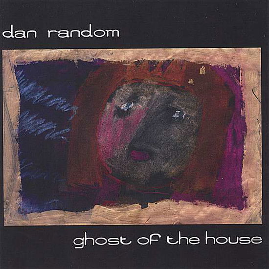 Ghost of the House - Dan Random - Música - CANADIAN AMERICAN-CAR-20011 - 0752359910621 - 17 de outubro de 2006