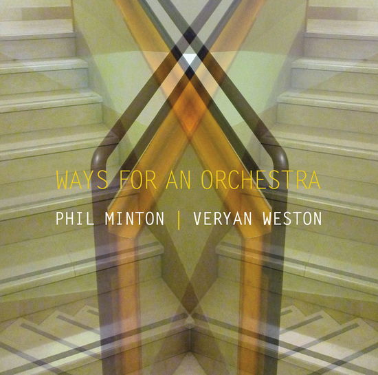 Cover for Minton, Phil &amp; Veryan Weston · Ways For An Orchestra (CD) (2020)