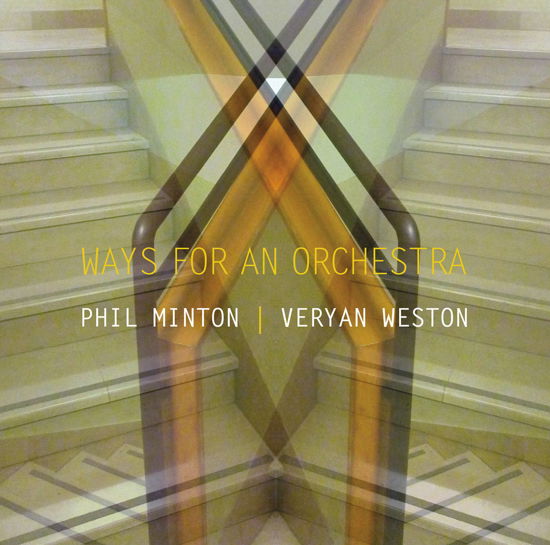 Ways For An Orchestra - Minton, Phil & Veryan Weston - Musique - ANGELICA - 0752725041621 - 3 janvier 2020