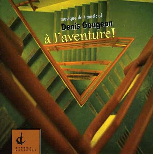 Cover for Musique of Denis Gougeon: a L'aventure / Various (CD) (2009)