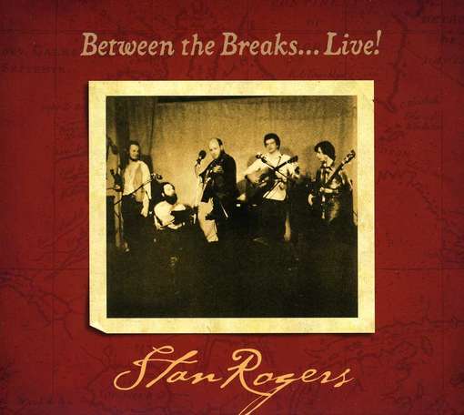 Between the Breaks Live - Stan Rogers - Muzyka - FOLK - 0773958121621 - 23 lipca 2012