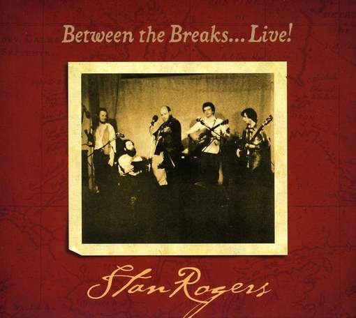 Cover for Stan Rogers · Between the Breaks Live (CD) [Reissue edition] (2012)