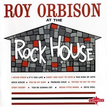 At The Rockhouse - Roy Orbison - Musiikki - CHARLY - 0803415129621 - perjantai 1. helmikuuta 2019