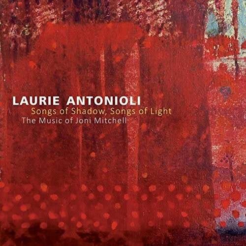 Cover for Laurie Antonioli · Songs Of Shadow, Songs Of Light (CD) (2014)