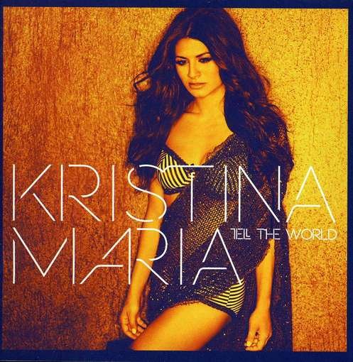 Tell The World - Kristina Maria - Musiikki - FONTANA - 0823674007621 - tiistai 10. huhtikuuta 2012