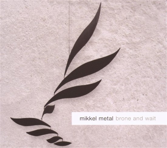 Cover for Mikkel Metal · Brone &amp; Wait (CD) (2007)