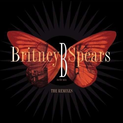 B In The Mix: The Remixes - Britney Spears - Musiikki - Sony BMG - 0886977279621 - perjantai 22. syyskuuta 2017