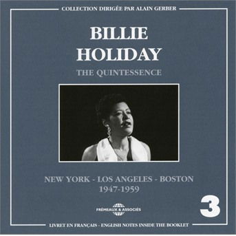 The Quintessence Vol 3 New York - Los Angeles - Boston 1947-1959 - Billie Holiday - Musique - FREMEAUX & ASSOCIES - 3448960306621 - 14 septembre 2018