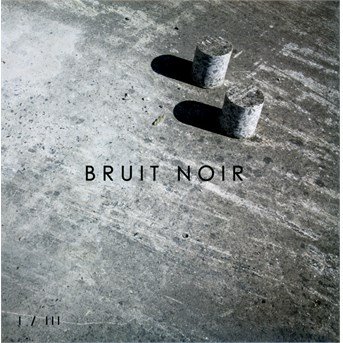 Cover for Bruit Noir · I/Iii (CD) (2017)