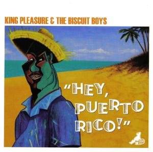 Cover for King Pleasure &amp; Biscuit Boys · Hey Puerto Rico (CD) (2007)