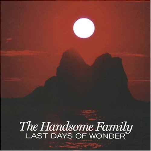 Last Days Of Wonder - Handsome Family - Musik - LOOSE MUSIC - 5029432006621 - 29. Mai 2006