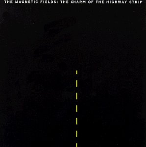 Charm Of The Highway Strip - Magnetic Fields - Musik - DOMINO - 5034202001621 - 14. juli 2004