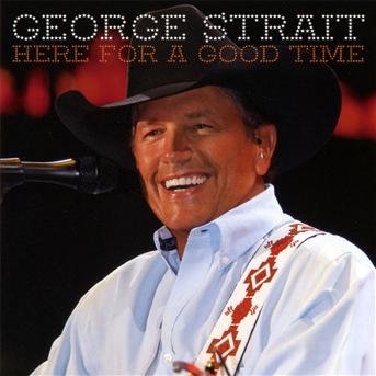 Here for a Good Time - George Strait - Musikk - WRASSE - 5060001274621 - 29. november 2011