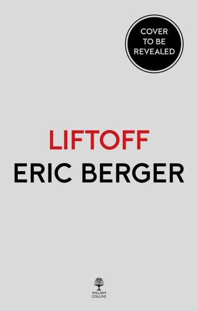 Cover for Eric Berger · Liftoff: Elon Musk and the Desperate Early Days That Launched Spacex (Hardcover Book) (2021)