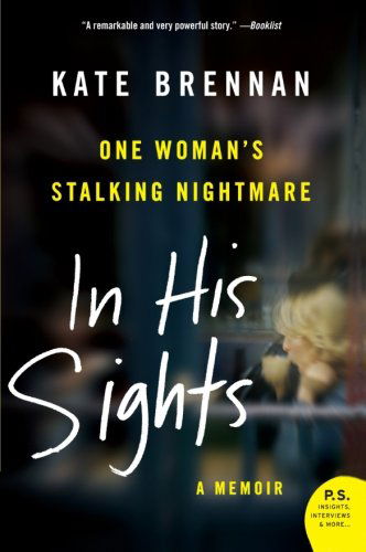 Cover for Kate Brennan · In His Sights: One Woman's Stalking Nightmare (Paperback Book) [Reprint edition] (2009)