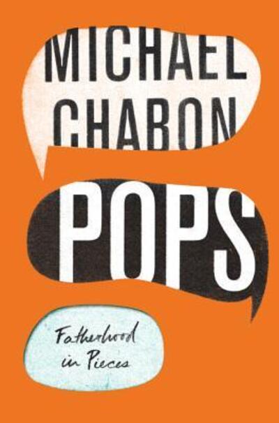 Cover for Michael Chabon · Pops: Fatherhood in Pieces (Hardcover Book) (2018)