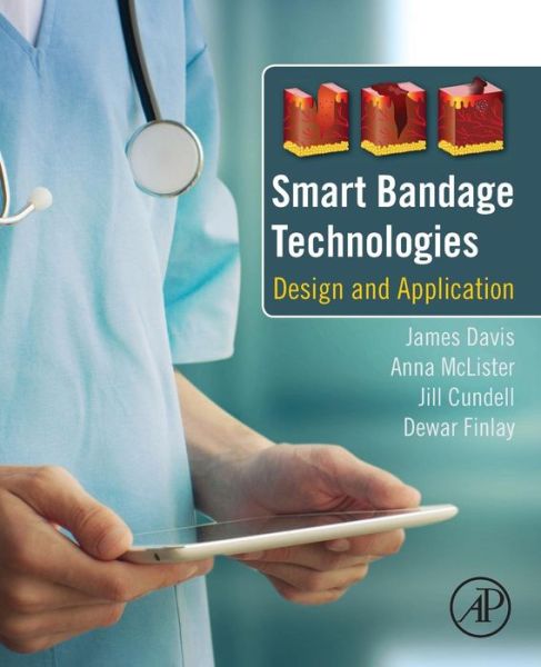 Cover for Davis, James (Professor of Biomedical Sensors and Course Director for the BSc Biomedical Engineering degree stream, University of Ulster) · Smart Bandage Technologies: Design and Application (Taschenbuch) (2016)