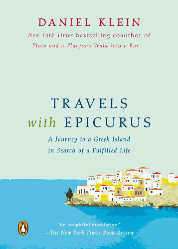 Cover for Daniel Klein · Travels with Epicurus: A Journey to a Greek Island in Search of a Fulfilled Life (Paperback Book) (2014)