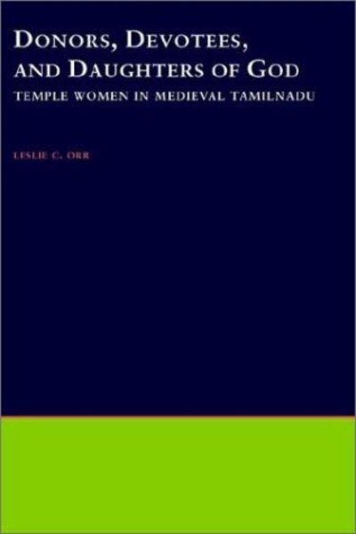Cover for Orr, Leslie C. (Assistant Professor of Religion, Assistant Professor of Religion, Concordia University, Quebec) · Donors, Devotees, and the Daughters of God: Temple Women in Medieval Tamilnadu - South Asia Research (Hardcover bog) (2000)