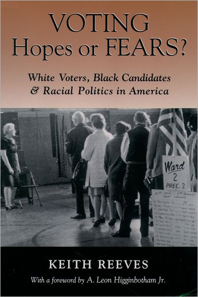 Cover for Reeves, Keith (Assistant Professor of Public Policy, Assistant Professor of Public Policy, Harvard University) · Voting Hopes or Fears?: White Voters, Black Candidates, and Racial Politics in America (Paperback Book) (1997)