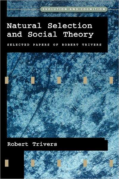 Cover for Trivers, Robert (Professor of Biology and Anthropology, Professor of Biology and Anthropology, Rutgers University) · Natural Selection and Social Theory: Selected Papers of Robert Trivers - Evolution and Cognition Series (Paperback Bog) (2002)