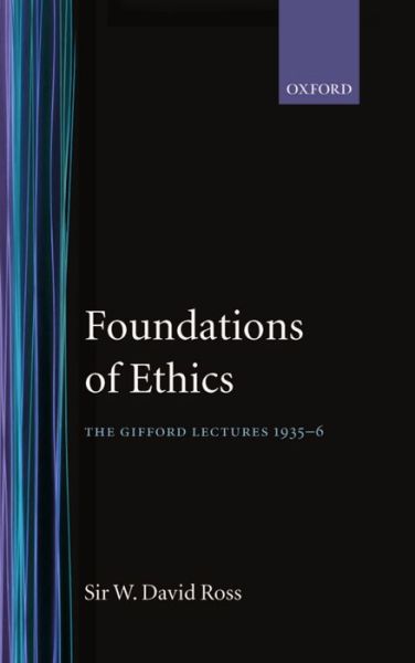 The Foundations of Ethics: The Gifford Lectures 1935-6 - Sir W. David Ross - Livros - Oxford University Press - 9780198241621 - 6 de julho de 2000