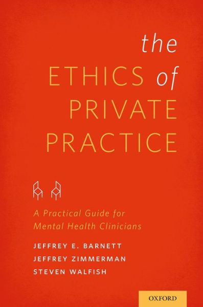 Cover for Barnett, Jeffrey E., PsyD, ABPP (Professor of Psychology, Professor of Psychology, Loyola University Maryland) · The Ethics of Private Practice: A Practical Guide for Mental Health Clinicians (Paperback Book) (2014)