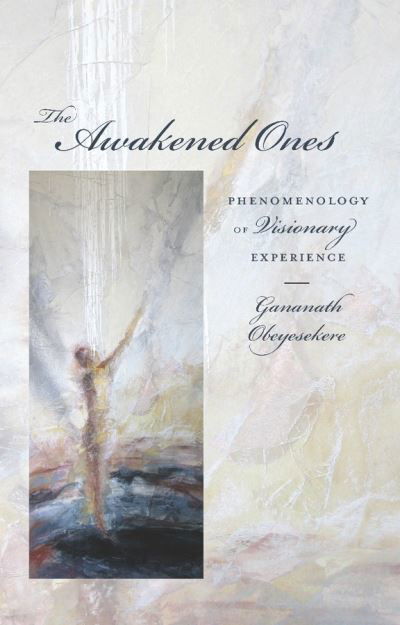 Cover for Obeyesekere, Gananath (Professor Emeritus, Princeton University) · The Awakened Ones: Phenomenology of Visionary Experience (Hardcover Book) (2012)