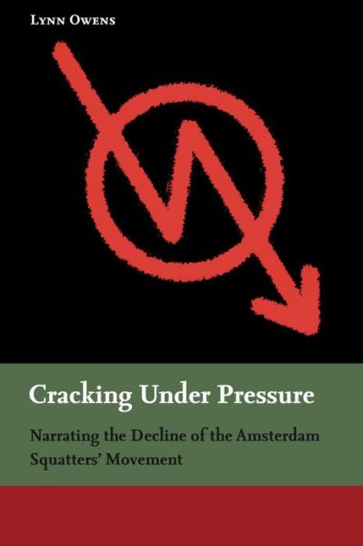 Cover for Lynn Owens · Cracking Under Pressure: Narrating the Decline of the Amsterdam Squatters' Movement (Hardcover Book) (2009)