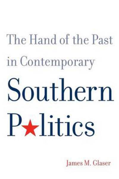 Cover for James M. Glaser · The Hand of the Past in Contemporary Southern Politics (Paperback Book) (2013)
