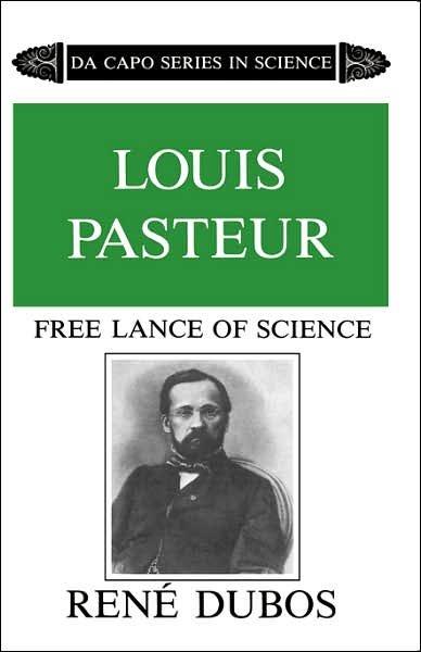 Louis Pasteur: Free Lance of Science - Rene Dubos - Kirjat - The Perseus Books Group - 9780306802621 - lauantai 22. maaliskuuta 1986