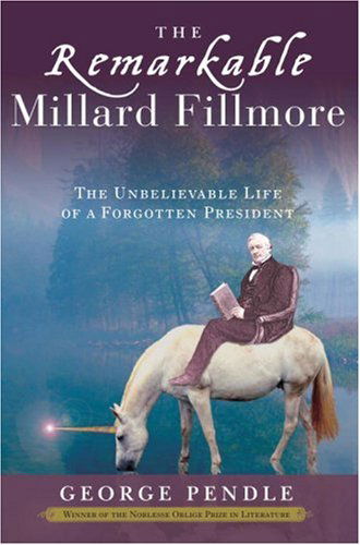 Cover for George Pendle · The Remarkable Millard Fillmore: the Unbelievable Life of a Forgotten President (Taschenbuch) [1st edition] (2007)