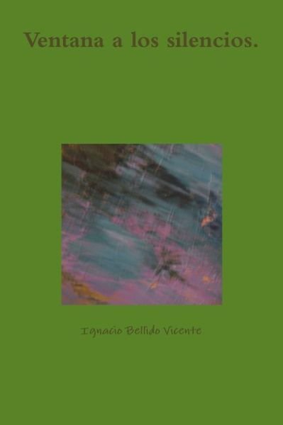 Cover for Ignacio Bellido Vicente · Ventana a los silencios. (Pocketbok) (2018)
