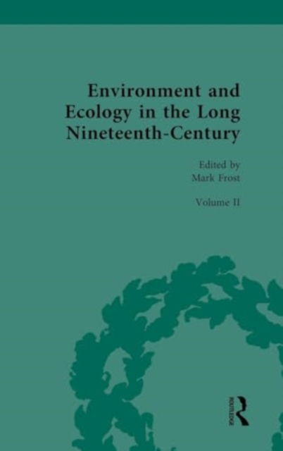 Environment and Ecology in the Long Nineteenth-Century: Volume II: Popular, Cultural, Social, Political, and Ecological Perspectives on Environment, 1789–1858 (Hardcover Book) (2024)