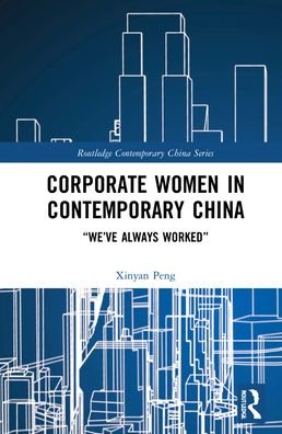 Cover for Xinyan Peng · Corporate Women in Contemporary China: “We’ve Always Worked” - Routledge Contemporary China Series (Hardcover bog) (2022)