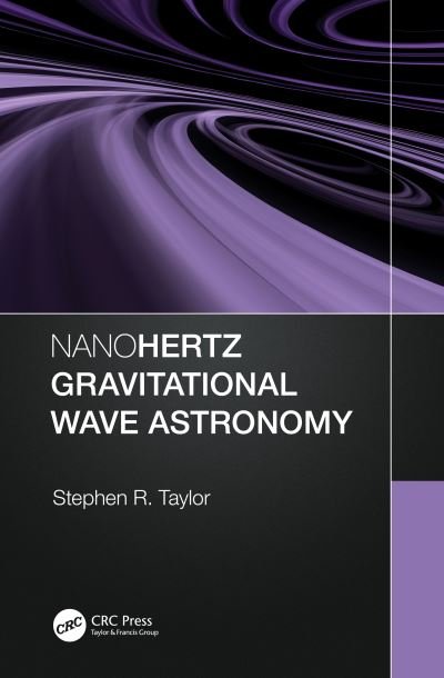 Nanohertz Gravitational Wave Astronomy - Stephen R. Taylor - Bøger - Taylor & Francis Ltd - 9780367768621 - 24. november 2021