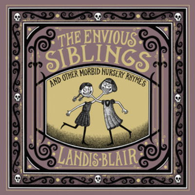 Cover for Landis Blair · The Envious Siblings: and Other Morbid Nursery Rhymes (Hardcover Book) (2019)