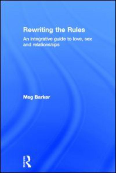 Rewriting the Rules: An Integrative Guide to Love, Sex and Relationships - Meg-John Barker - Livros - Taylor & Francis Ltd - 9780415517621 - 12 de setembro de 2012