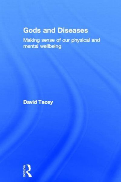 Cover for Tacey, David (La Trobe University, Victoria, Australia) · Gods and Diseases: Making sense of our physical and mental wellbeing (Hardcover Book) (2012)