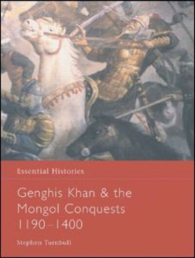 Cover for Stephen Turnbull · Genghis Khan and the Mongol Conquests 1190-1400 - Essential Histories (Hardcover Book) (2003)