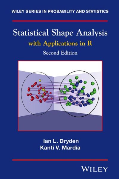 Cover for Dryden, Ian L. (University of Nottingham) · Statistical Shape Analysis: With Applications in R - Wiley Series in Probability and Statistics (Hardcover Book) (2016)