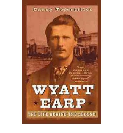 Cover for Tefertiller, Casey (San Bruno, California) · Wyatt Earp: The Life Behind the Legend (Taschenbuch) (1999)