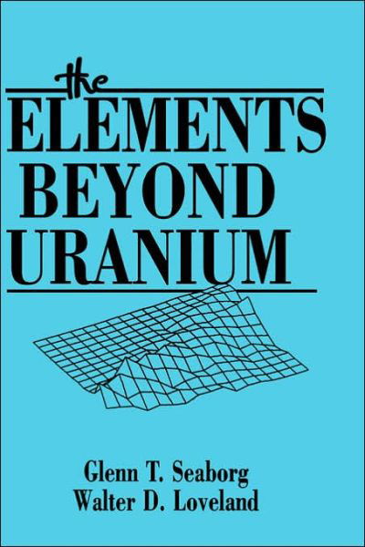 Cover for Seaborg, Glenn T. (Lawrence Berkeley Laboratory, California) · The Elements Beyond Uranium (Hardcover Book) (1990)