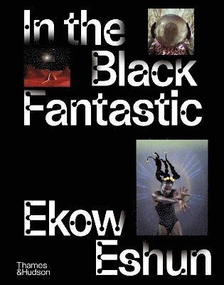 In the Black Fantastic - Ekow Eshun - Bücher - Thames & Hudson Ltd - 9780500024621 - 9. Juni 2022