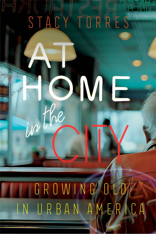 Cover for Stacy Torres · At Home in the City: Growing Old in Urban America (Hardcover Book) (2025)