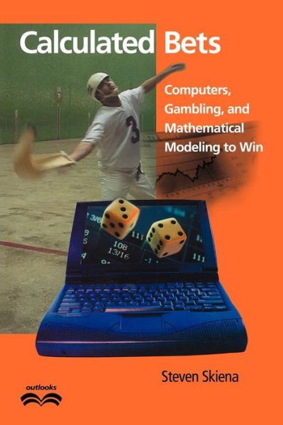 Cover for Skiena, Steven S. (Distinguished Teaching Professor, State University of New York, Stony Brook) · Calculated Bets: Computers, Gambling, and Mathematical Modeling to Win - Outlooks (Paperback Book) (2001)