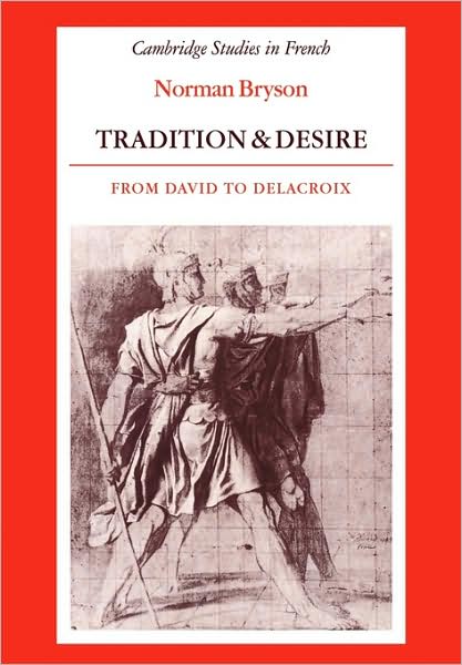 Cover for Norman Bryson · Tradition and Desire: From David to Delacroix - Cambridge Studies in French (Paperback Book) [New edition] (1987)