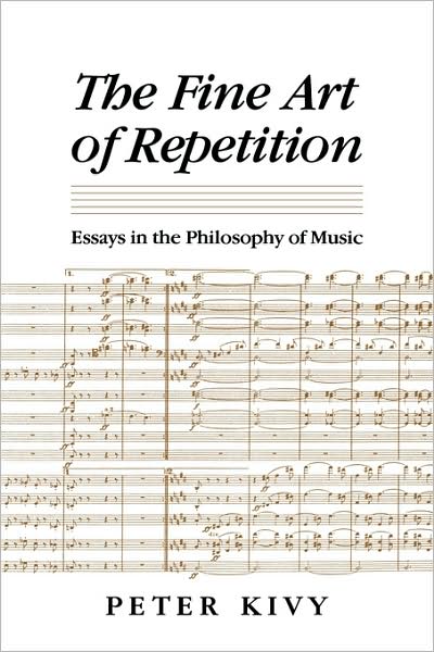 The Fine Art of Repetition: Essays in the Philosophy of Music - Peter Kivy - Books - Cambridge University Press - 9780521434621 - February 26, 1993