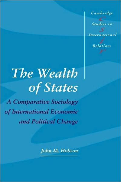 Cover for Hobson, John M. (University of Sydney) · The Wealth of States: A Comparative Sociology of International Economic and Political Change - Cambridge Studies in International Relations (Paperback Book) (1997)